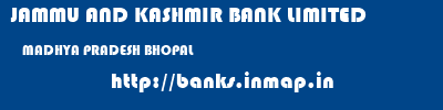 JAMMU AND KASHMIR BANK LIMITED  MADHYA PRADESH BHOPAL    banks information 